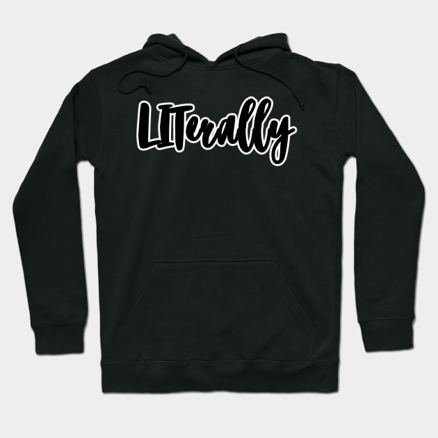 'LITerally' Typography Design Hoodie by StylishTayla